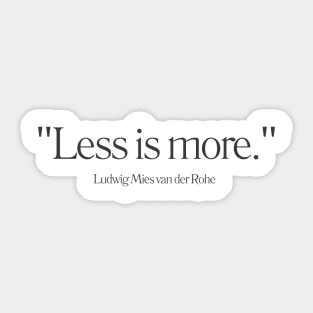 "Less is more." - Ludwig Mies van der Rohe Inspirational Quote Sticker